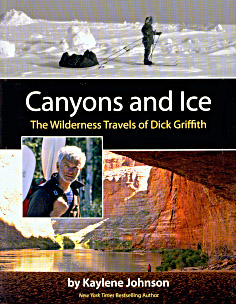 Canyons and Ice: The Wilderness Travels of Dick Griffith